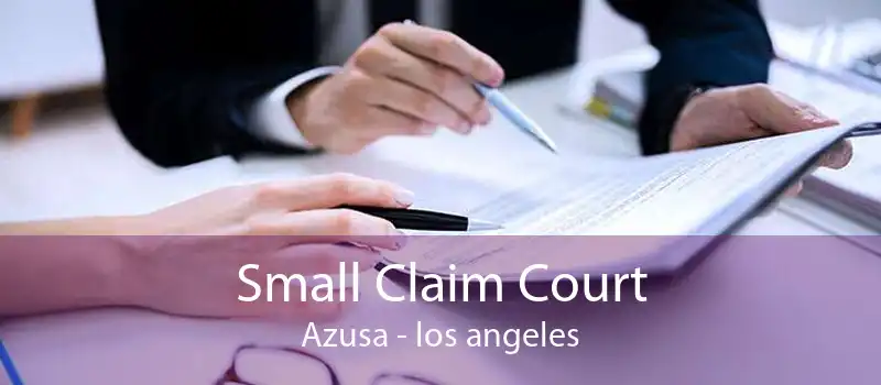 Small Claim Court Azusa - los angeles